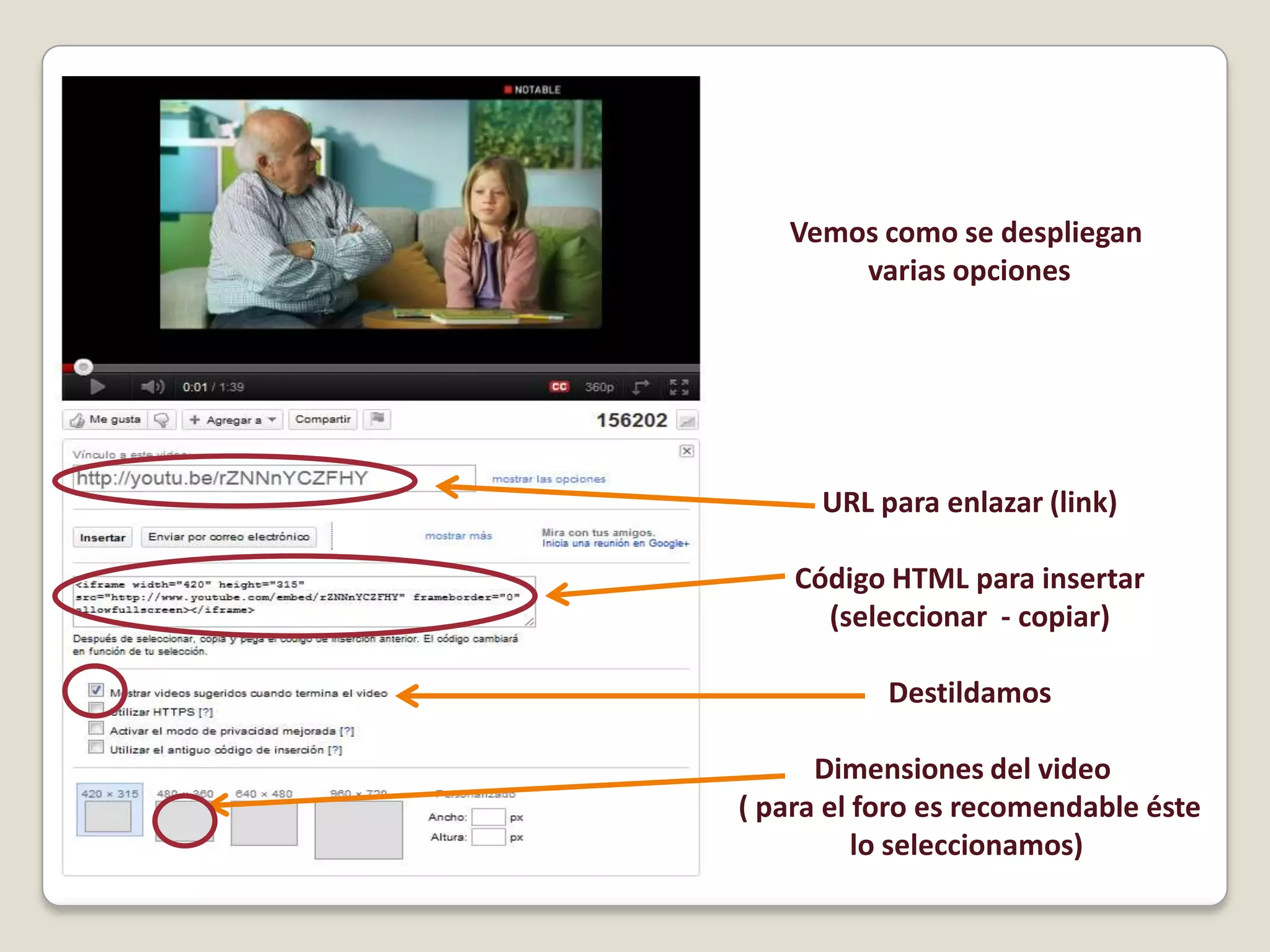 Vemos como se despliegan varias opcionesURL para enlazar (link)Código HTML para insertar(seleccionar - copiar)DestildamosDimensiones del video ( para el foro es recomendable éstelo seleccionamos)