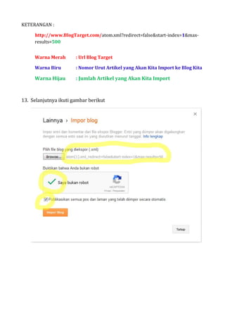 KETERANGAN :
http://www.BlogTarget.com/atom.xml?redirect=false&start-index=1&max-
results=500
Warna Merah : Url Blog Target
Warna Biru : Nomor Urut Artikel yang Akan Kita Import ke Blog Kita
Warna Hijau : Jumlah Artikel yang Akan Kita Import
13. Selanjutnya ikuti gambar berikut
 