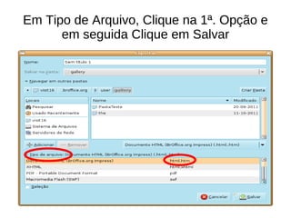 Em Tipo de Arquivo, Clique na 1ª. Opção e em seguida Clique em Salvar 