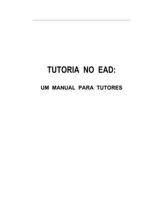 TUTORIA NO EAD:
UM MANUAL PARA TUTORES
 