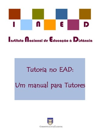 I          N           E           D
Instituto Nacional de Educação à Distância


         Tutoria no EAD:

   Um manual para Tutores
 