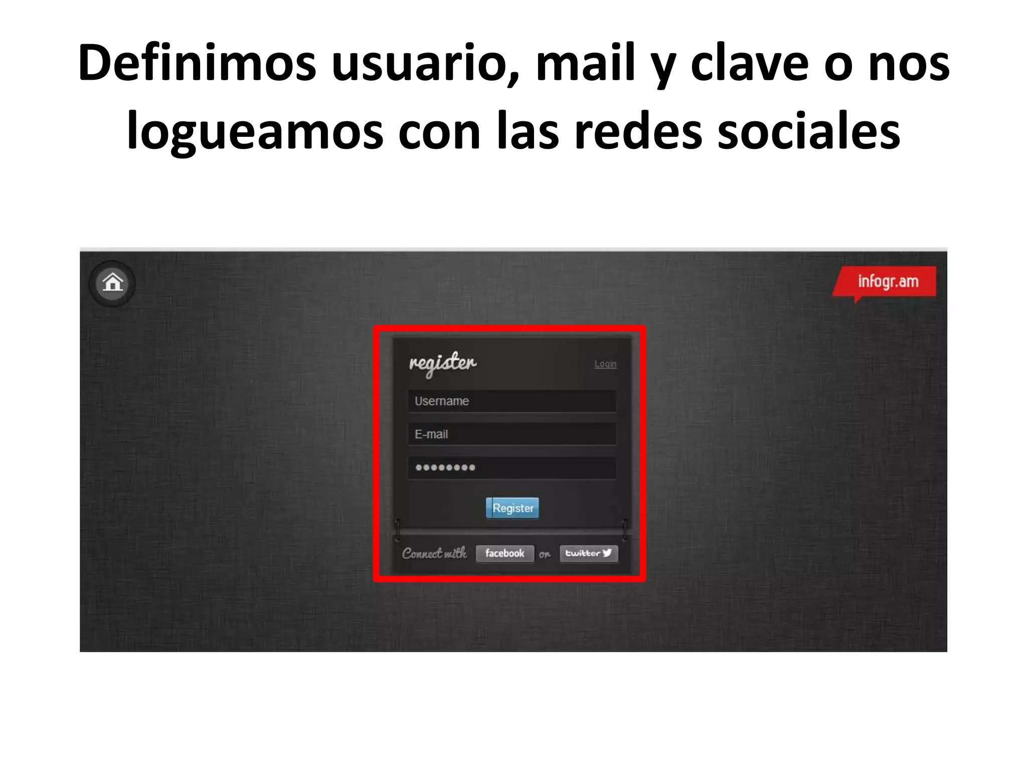 Definimos usuario, mail y clave o nos
logueamos con las redes sociales
