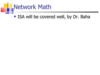 Network Math ISA will be covered well, by Dr. Baha 