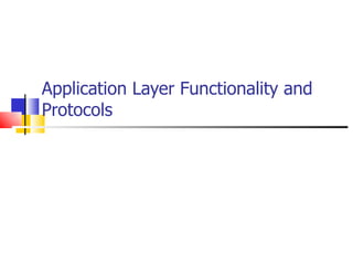 Application Layer Functionality and Protocols 