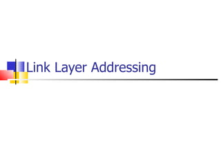 Link Layer Addressing 