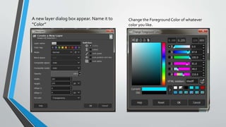 A new layer dialog box appear. Name it to
“Color”
Change the Foreground Color of whatever
color you like.
 