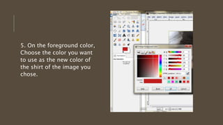 5. On the foreground color,
Choose the color you want
to use as the new color of
the shirt of the image you
chose.
 