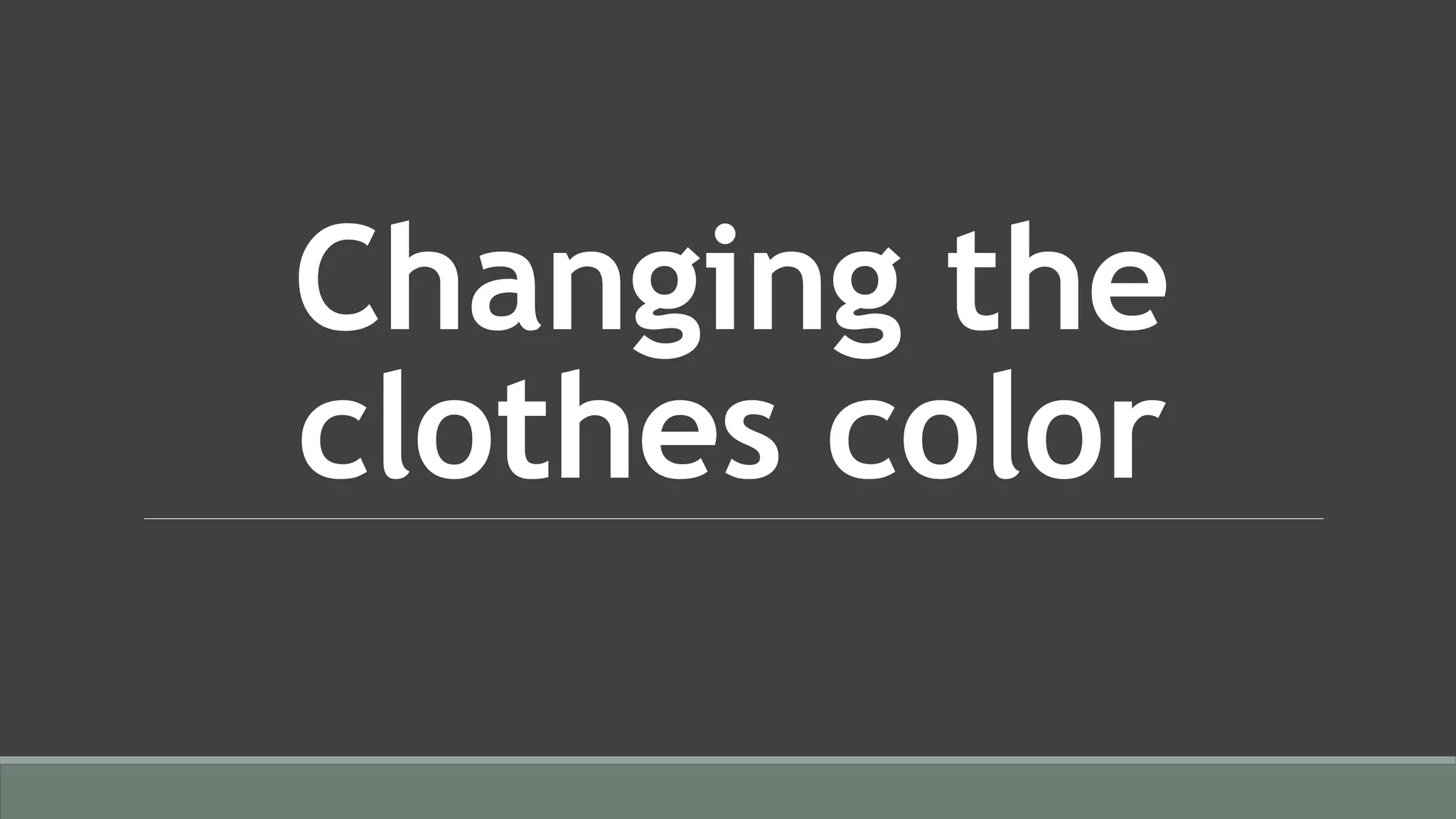 Changing the
clothes color
 