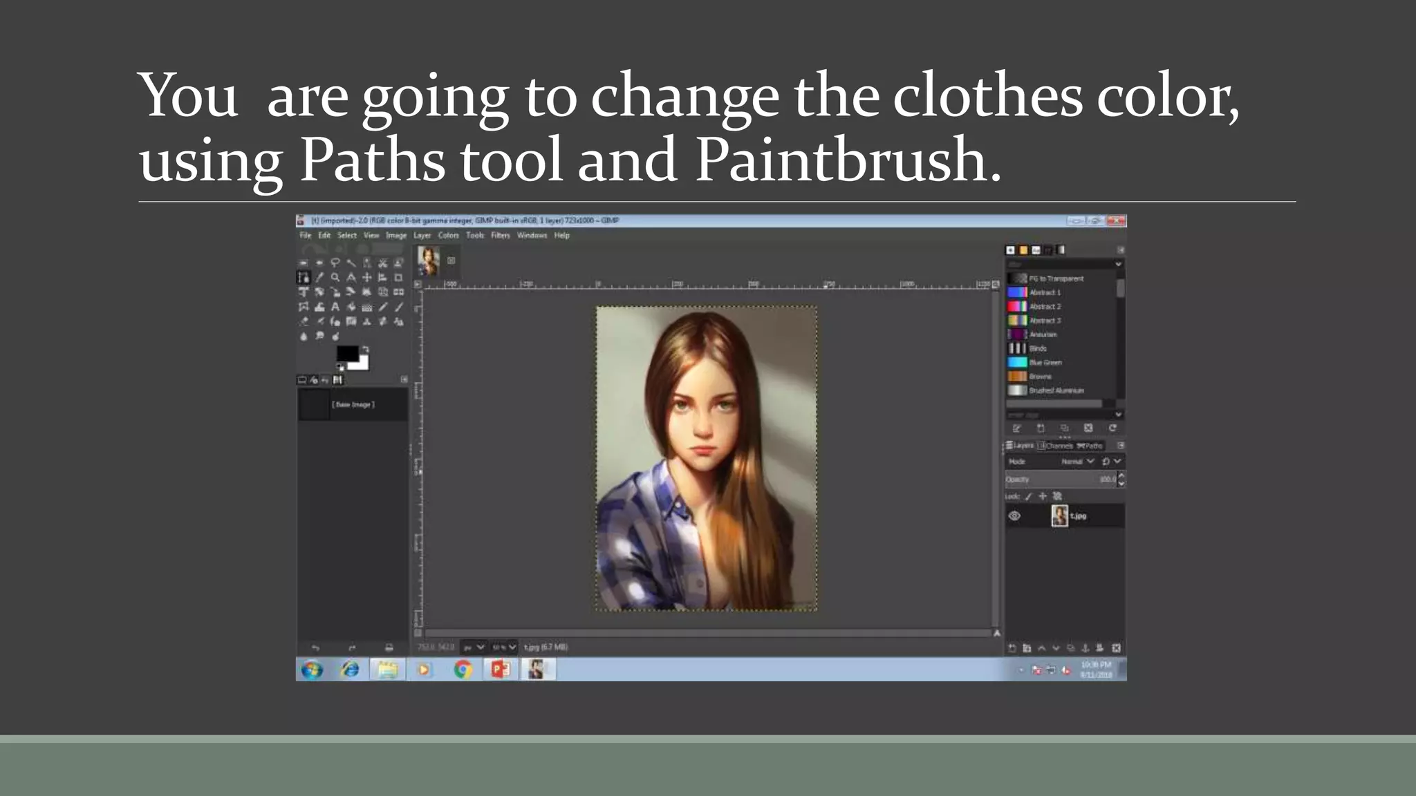 You are going to change the clothes color,
using Paths tool and Paintbrush.
 