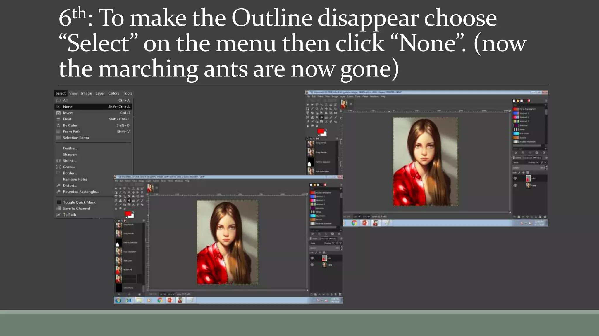6th: To make the Outline disappear choose
“Select” on the menu then click “None”. (now
the marching ants are now gone)
 