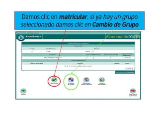 Damos clic en matricular, si ya hay un grupo
seleccionado damos clic en Cambio de Grupo
 