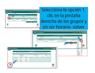 Selecciona la opción 1,
   clic en la pestaña
derecha de los grupos y
 en ver horario- volver
 