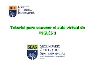 Tutorial para conocer el aula virtual de
               INGLÉS 1
 