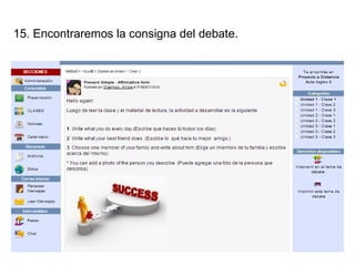 15. Encontraremos la consigna del debate.

 