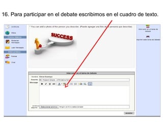 16. Para participar en el debate escribimos en el cuadro de texto.

 