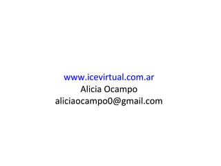 www.icevirtual.com.ar
Alicia Ocampo
aliciaocampo0@gmail.com

 