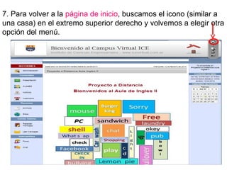 7. Para volver a la página de inicio, buscamos el icono (similar a
una casa) en el extremo superior derecho y volvemos a elegir otra
opción del menú.

 