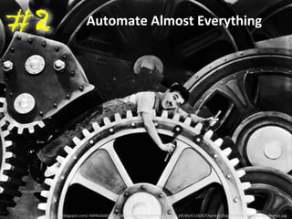 Automate 
#2 
Almost 
Everything 
h)p://2.bp.blogspot.com/-­‐46RNdJb6Vkk/UTDkS6Zn9GI/AAAAAAAAAEc/2cvNLy9CWyY/s1600/Charles+Chaplin+filme+Tempos+Modernos.jpg 
 