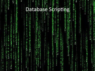 Database 
Scrip;ng 
 