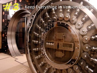 Keep 
Everything 
#3 
in 
Version 
Control 
 