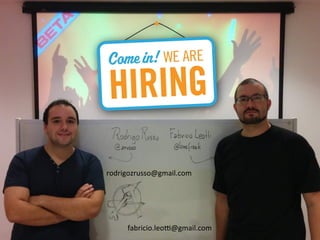 Palestrantes 
rodrigozrusso@gmail.com 
fabricio.leo@gmail.com 
 