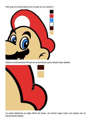Haz que el círculo blanco en el que se va a poner la "M".
Utilice la herramienta Pincel en el sombrero para añadir este detalle.
La parte delantera es algo difícil de hacer, en primer lugar crear una elipse con la
herramienta Elipse
 