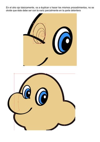 En el otro ojo básicamente, va a duplicar o hacer los mismos procedimientos, no se
olvide que éste debe ser con la nariz parcialmente en la parte delantera
 
