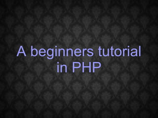 A beginners tutorial in PHP 