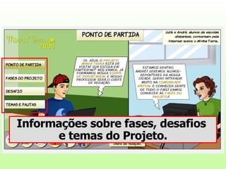 Informações sobre fases, desafios  e temas do Projeto. 