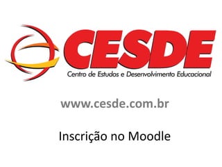 www.cesde.com.br

Inscrição no Moodle
 