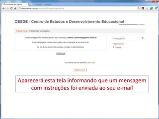 Aparecerá esta tela informando que um mensagem
     com instruções foi enviada ao seu e-mail
 