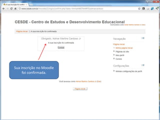 Sua inscrição no Moodle
     foi confirmada.
 