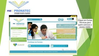 Clique em Cursos
Técnicos para
quem concluiu o
ensino médio
 