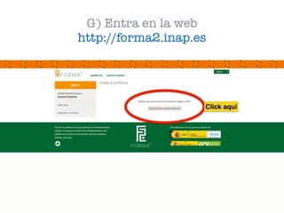 G) Entra en la web
http://forma2.inap.es
Click aquí