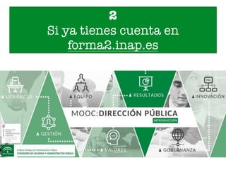 2
Si ya tienes cuenta en
forma2.inap.es