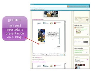 ¡¡LISTO!!!
¡¡Ya está
insertada la
presentación
en el blog!
 