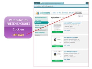 Para subir las
PRESENTACIONES
Click en
UPLOAD
 