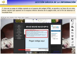 7. Una vez se pega el código copiado en el espacio del widget HTML, se guarda y se hace clic en vista
previa, opción que aparece en la esquina inferior derecha de la página web, con el fin de observar el
resultado final.
Pegar código aquí
 