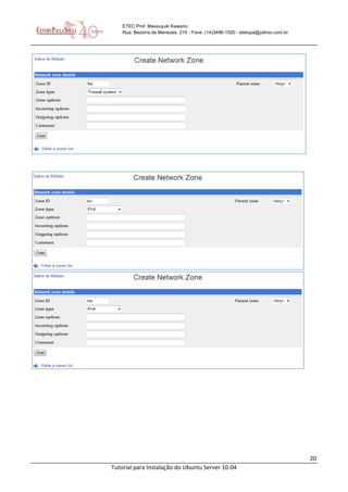 20
Tutorial para Instalação do Ubuntu Server 10.04
ETEC Prof. Massuyuki Kawano
Rua: Bezerra de Menezes, 215 - Fone: (14)3496-1520 - etetupa@yahoo.com.br
 