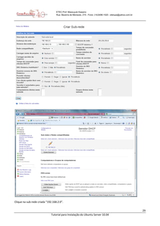 29
Tutorial para Instalação do Ubuntu Server 10.04
ETEC Prof. Massuyuki Kawano
Rua: Bezerra de Menezes, 215 - Fone: (14)3496-1520 - etetupa@yahoo.com.br
Clique na sub-rede criada “192.168.2.0”.
 