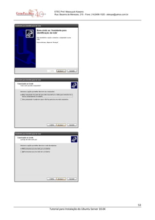 53
Tutorial para Instalação do Ubuntu Server 10.04
ETEC Prof. Massuyuki Kawano
Rua: Bezerra de Menezes, 215 - Fone: (14)3496-1520 - etetupa@yahoo.com.br
 