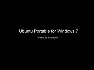 Ubuntu Portable for Windows 7 Tutorial de Instalación 