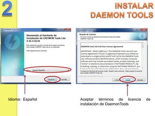 Idioma: Español   Aceptar términos de licencia   de
                  instalación de DaemonTools
 