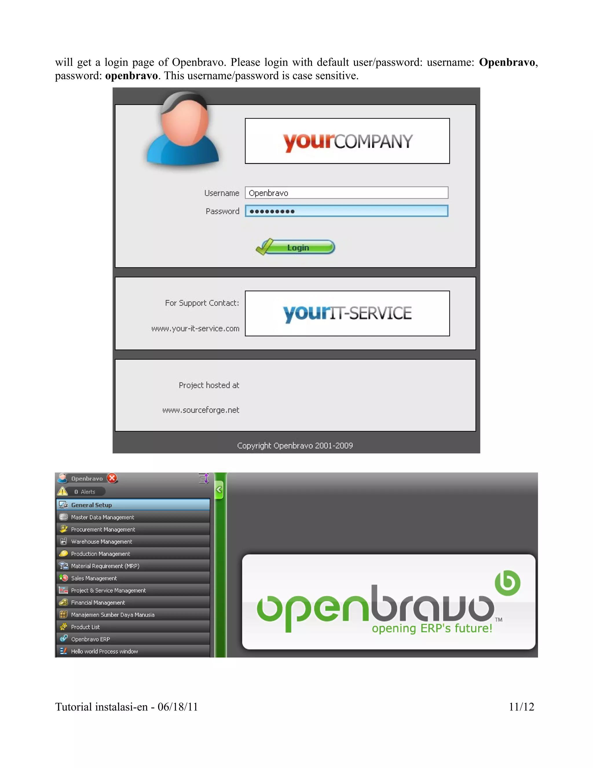 will get a login page of Openbravo. Please login with default user/password: username: Openbravo,
password: openbravo. This username/password is case sensitive.




Tutorial instalasi-en - 06/18/11                                                           11/12
 