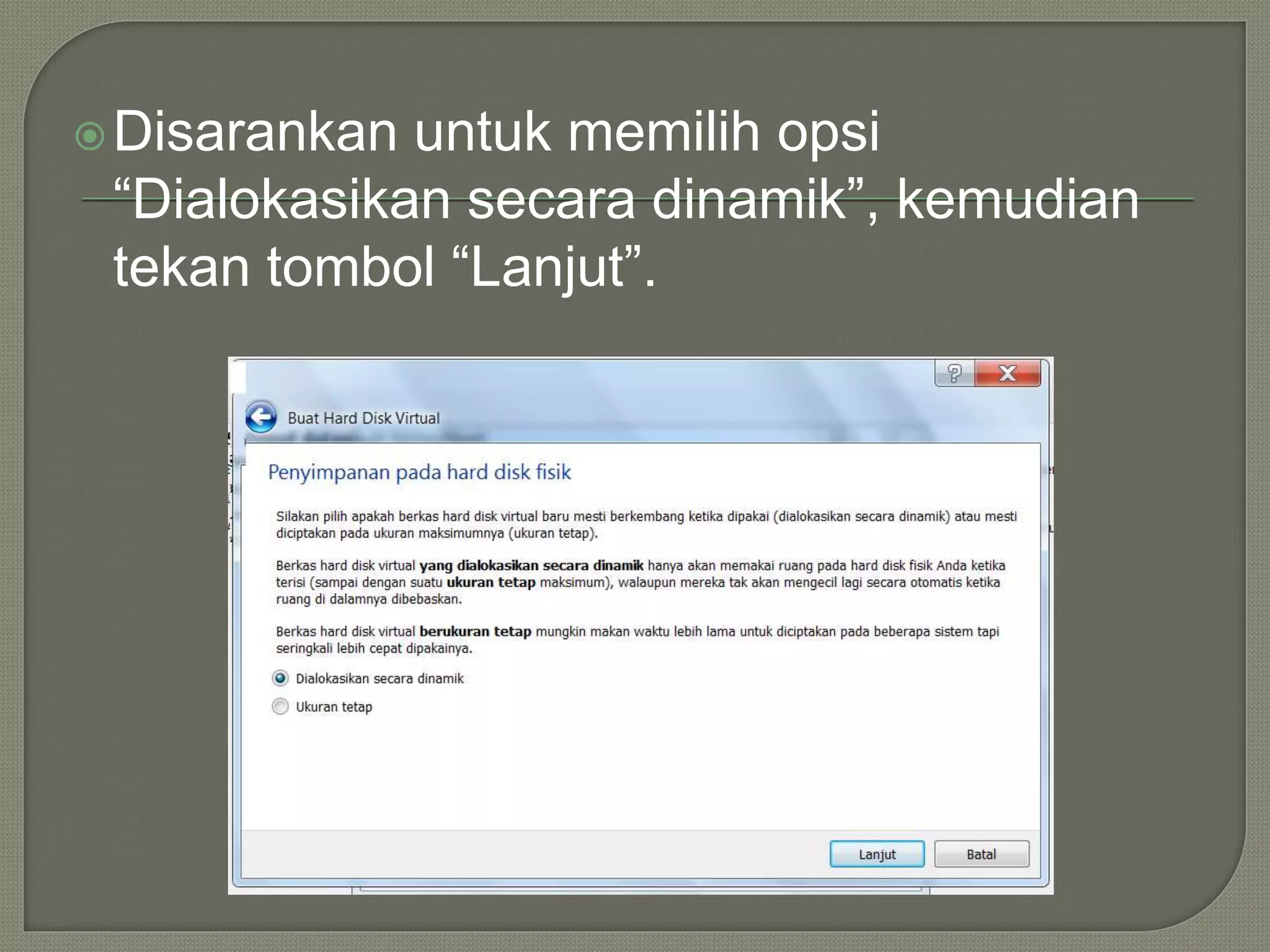 Disarankan untuk memilih opsi
“Dialokasikan secara dinamik”, kemudian
tekan tombol “Lanjut”.
 