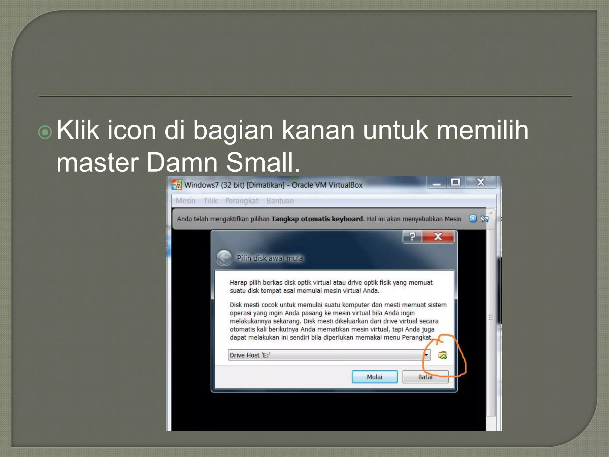 Klik icon di bagian kanan untuk memilih
master Damn Small.
 