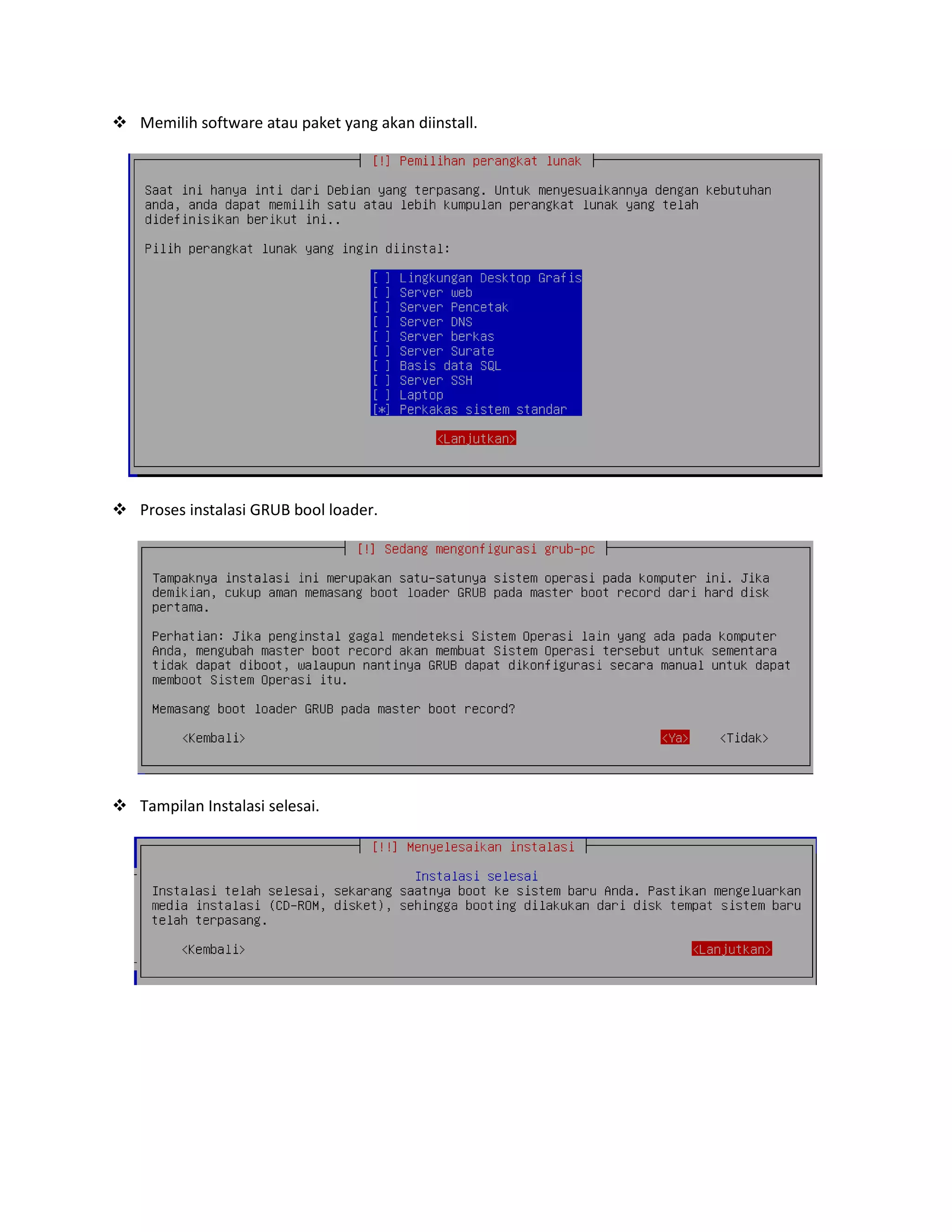  Memilih software atau paket yang akan diinstall.

 Proses instalasi GRUB bool loader.

 Tampilan Instalasi selesai.

 