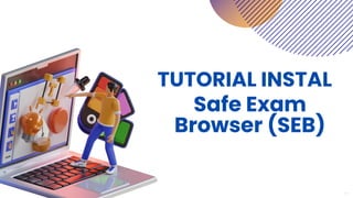 TUTORIAL INSTAL
Safe Exam
Browser (SEB)
2024
 