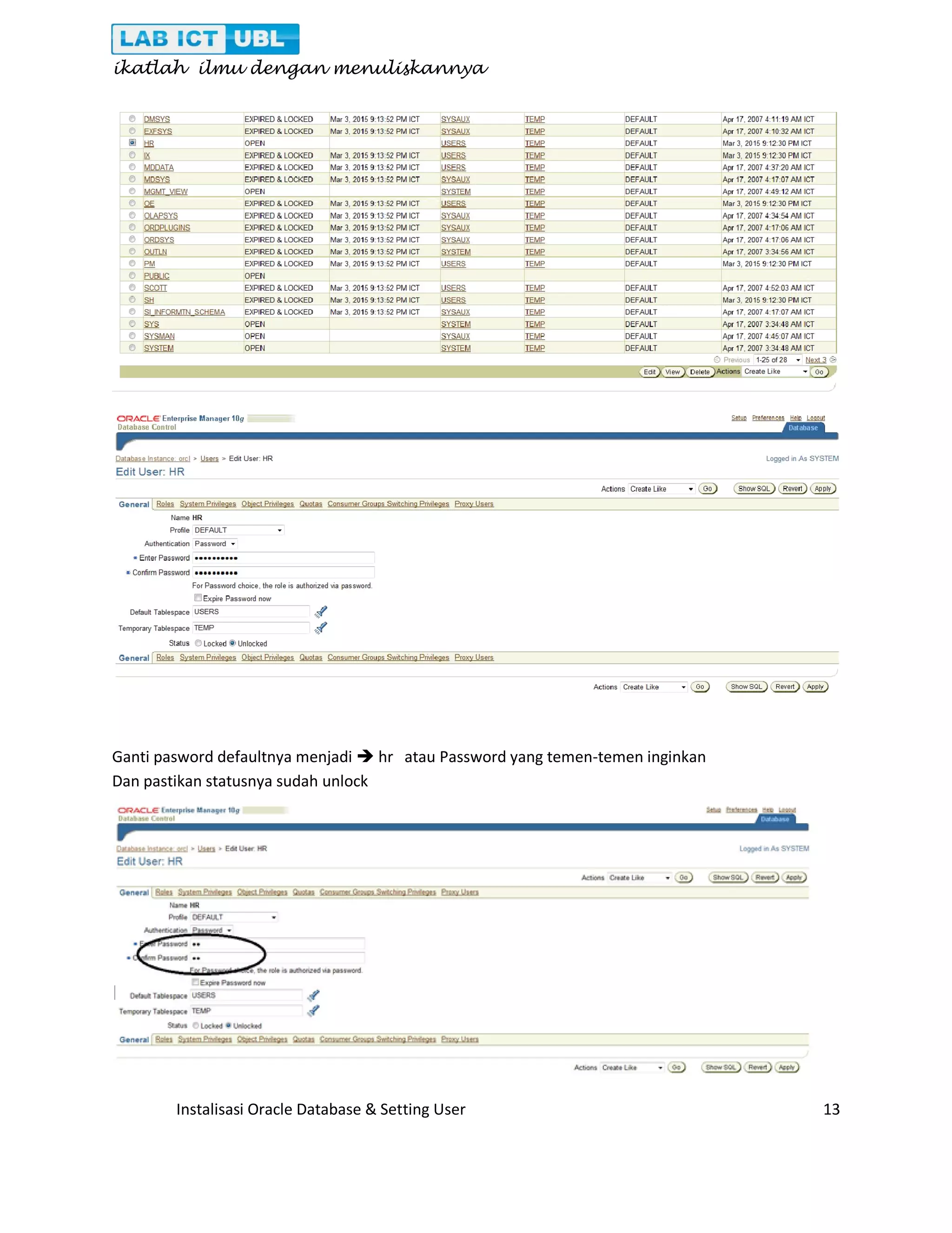 ikatlah ilmu dengan menuliskannya Instalisasi Oracle Database & Setting User 13 Ganti pasword defaultnya menjadi  hr atau Password yang temen-temen inginkan Dan pastikan statusnya sudah unlock 