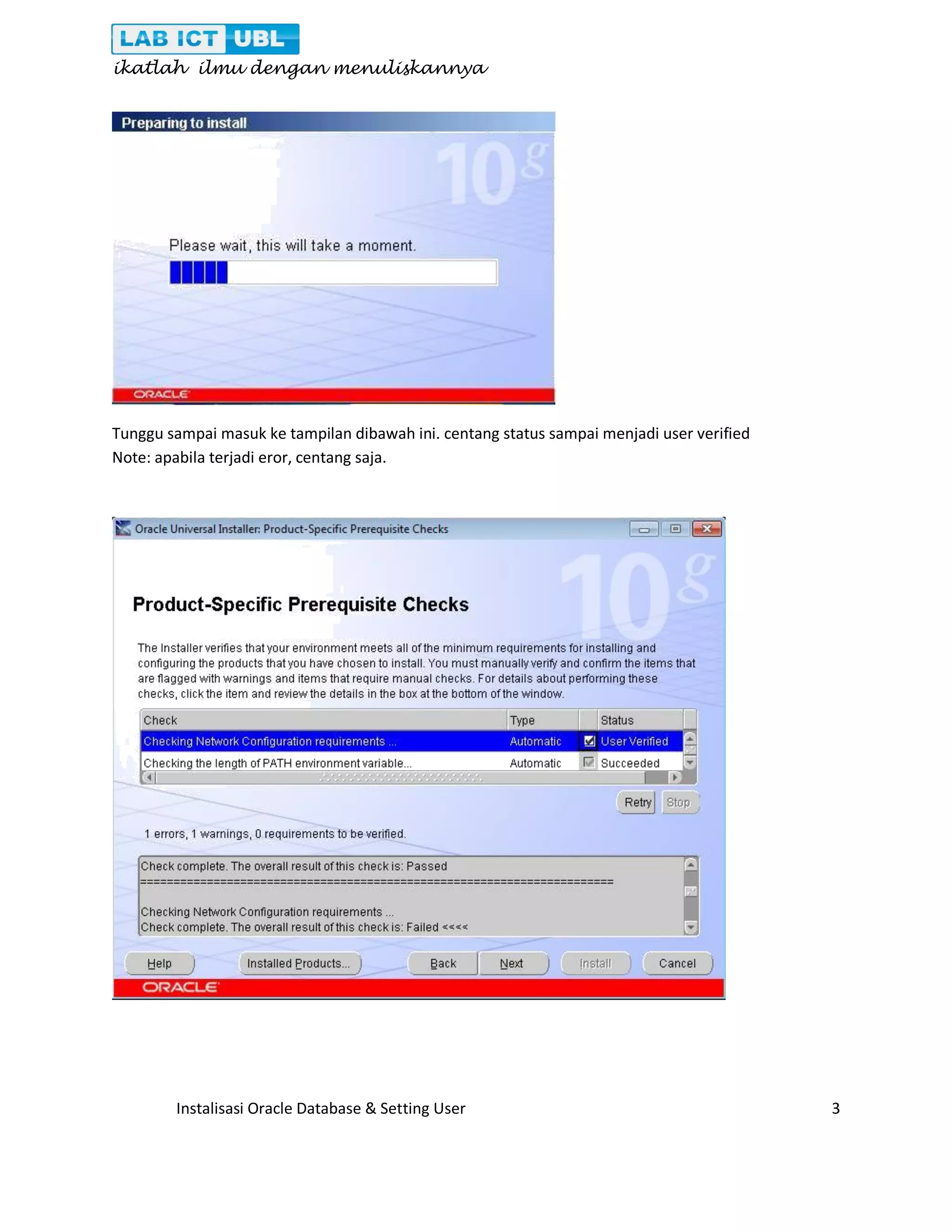 ikatlah ilmu dengan menuliskannya Instalisasi Oracle Database & Setting User 3 Tunggu sampai masuk ke tampilan dibawah ini. centang status sampai menjadi user verified Note: apabila terjadi eror, centang saja. 